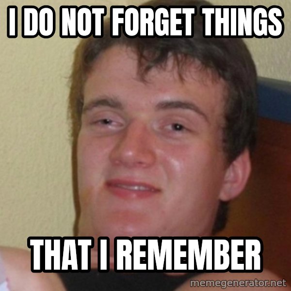 Stoner Stanley meme: I do not forget things / That i remember