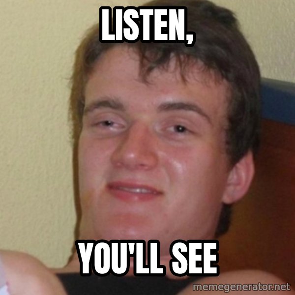 Stoner Stanley meme: Listen, / you'll see