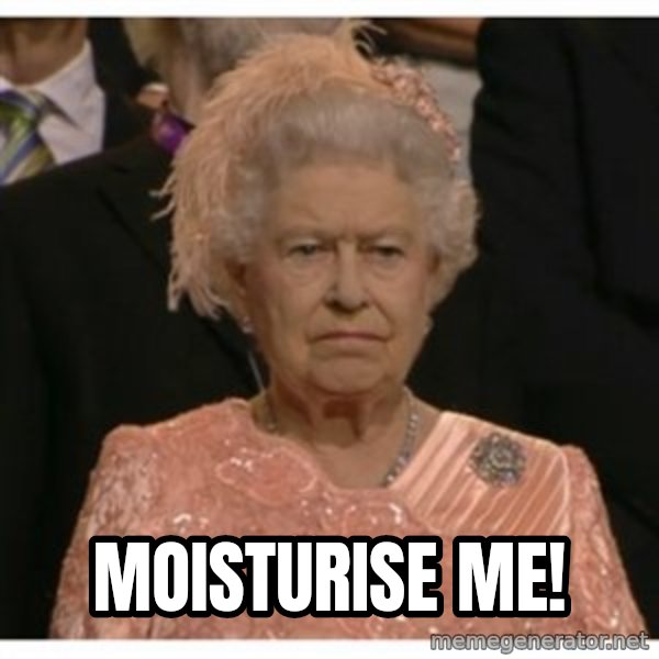 Unimpressed Queen meme: moisturise me!