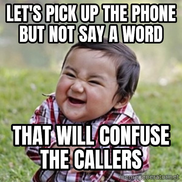evil toddler kid2 meme: Let's pick up the phone but not say a word / that will confuse the callers