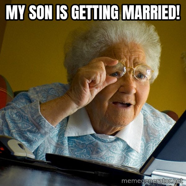 Internet Grandma Surprise meme: MY SON IS GETTING MARRIED!