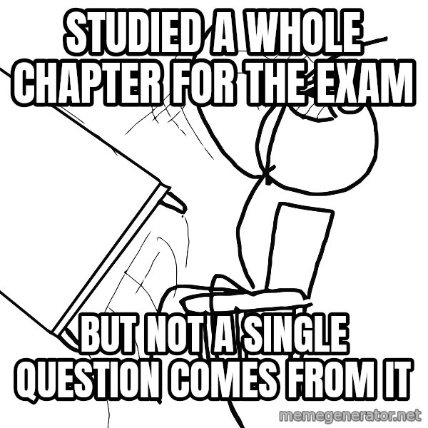 Desk Flip Rage Guy meme: studied a whole chapter for the exam / but not a single question comes from it