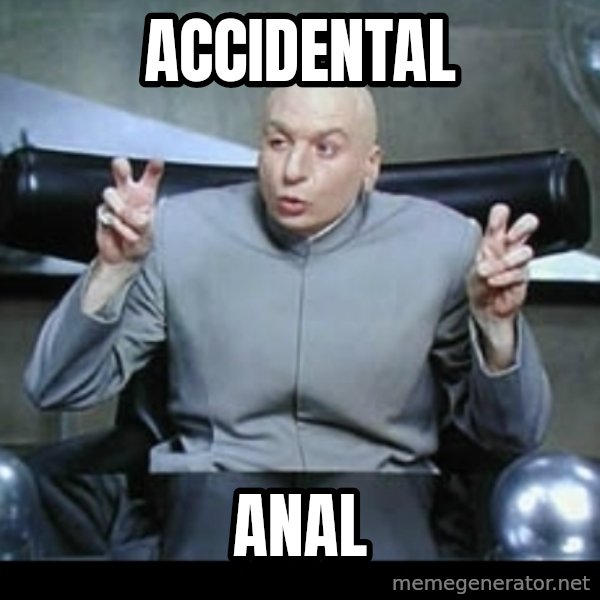 Dr. Evil Air Quotes meme: ACCIDENTAL / ANAL