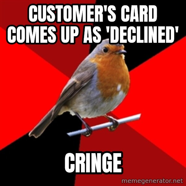 Retail Robin meme: customer's card comes up as 'declined' / cringe