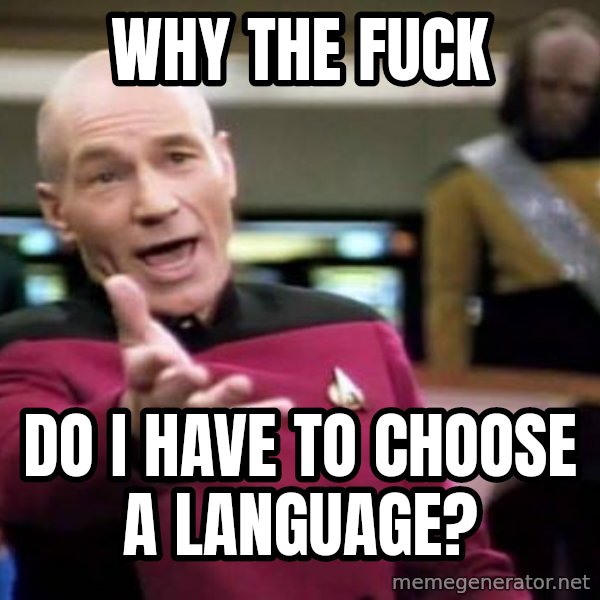 Picard Wtf meme: Why the fuck / Do I have to chOose a language?