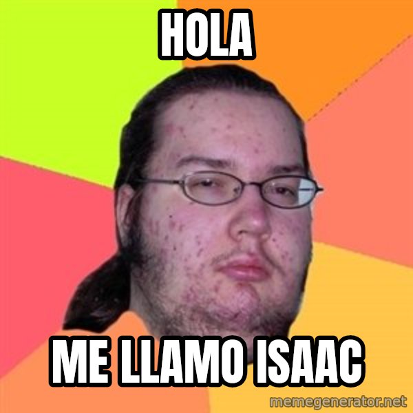 Butthurt Dweller meme: hola / me llamo isaac