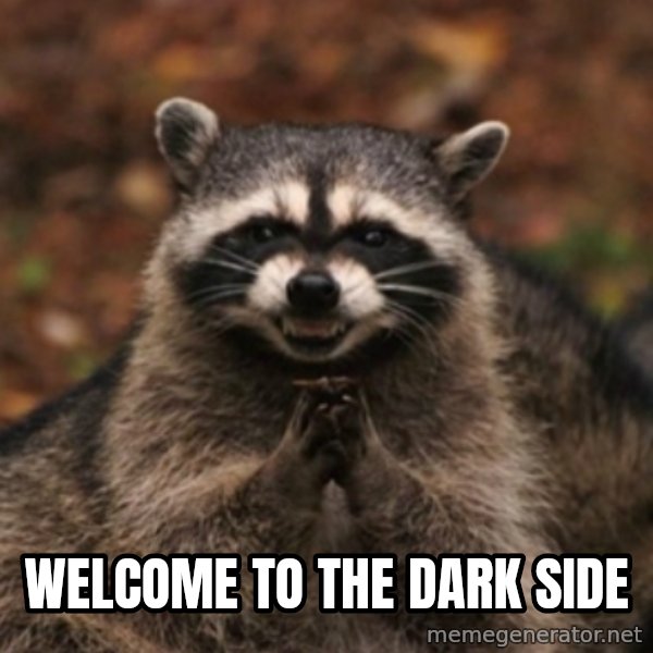 evil raccoon meme: welcome to the dark side