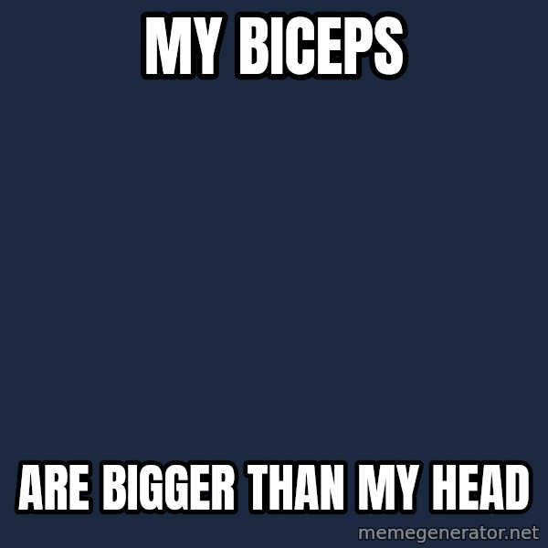 Broly meme: my biceps / are bigger than my head