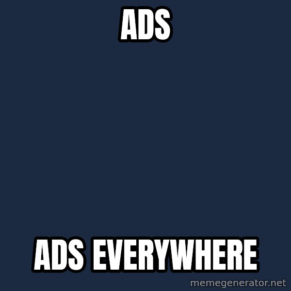 X, X Everywhere  meme: Ads / Ads everywhere
