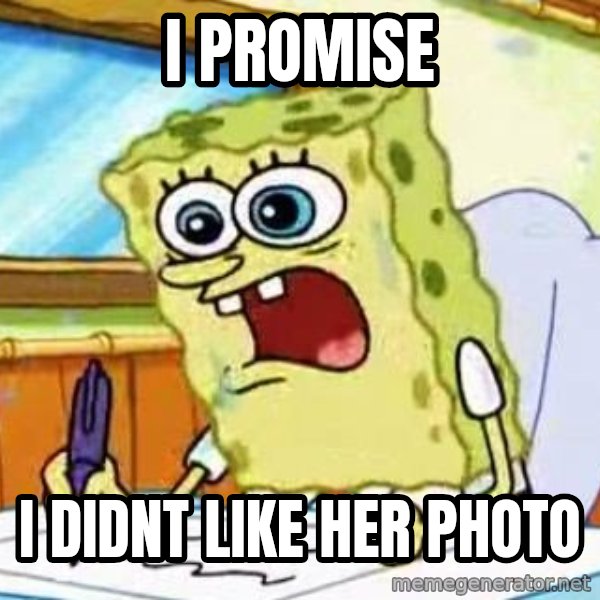 Spongebob What I Learned In Boating School Is meme: I PROMISE / I DIDNT LIKE HER PHOTO