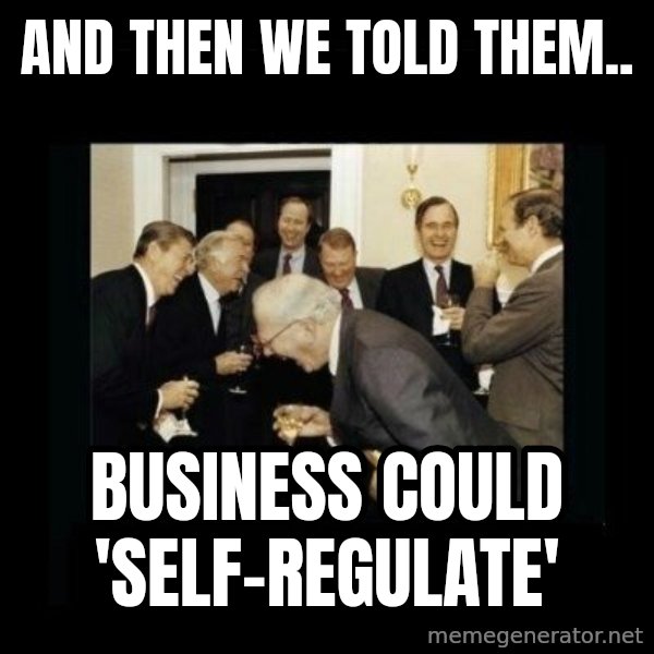 Rich Men Laughing meme: and then we told them.. / business could 'self-regulate'