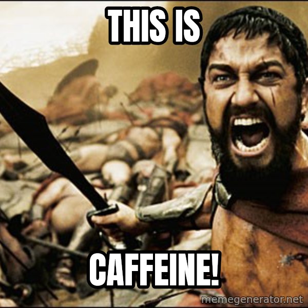 This Is Sparta Meme meme: THIS IS / CAFFEINE!