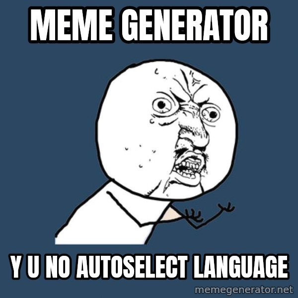 Y U No meme: meme generator / y u no autoselect language