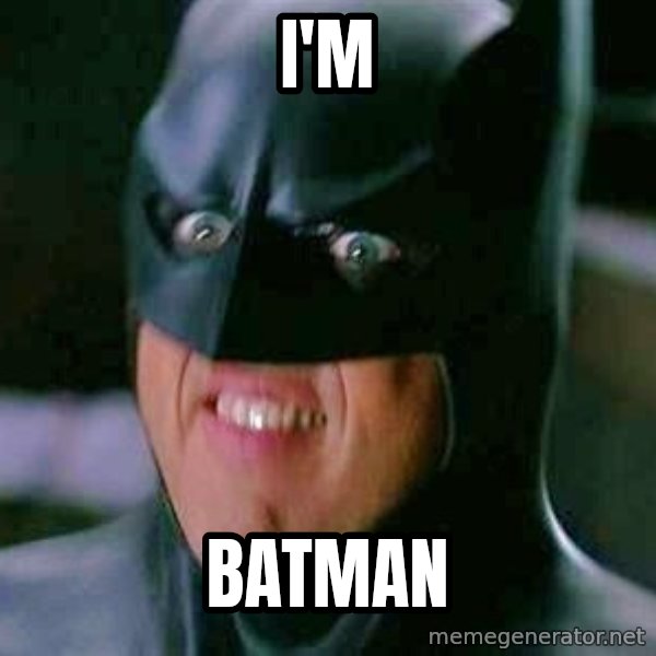Goddamn Batman meme: i'm / batman