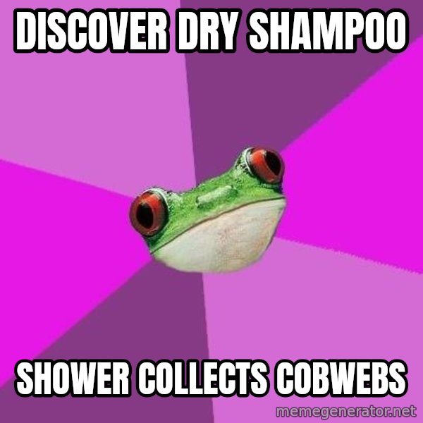 Foul Bachelorette Frog meme: Discover dry shampoo / shower collects cobwebs
