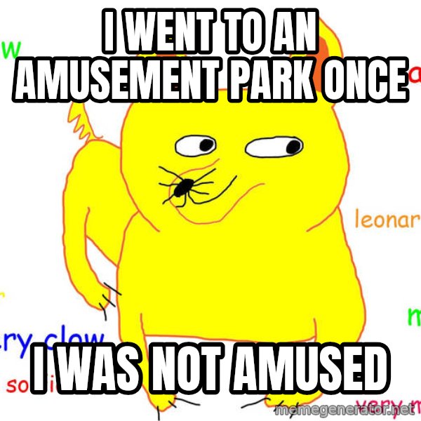 Grumpy Cat  meme: I WENT TO AN AMUSEMENT PARK ONCE / I WAS NOT AMUSED