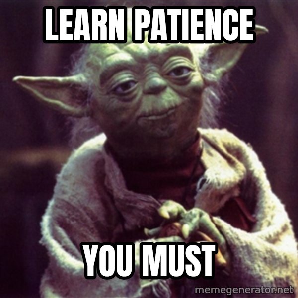 Advice Yoda Gives meme: learn patience / you must