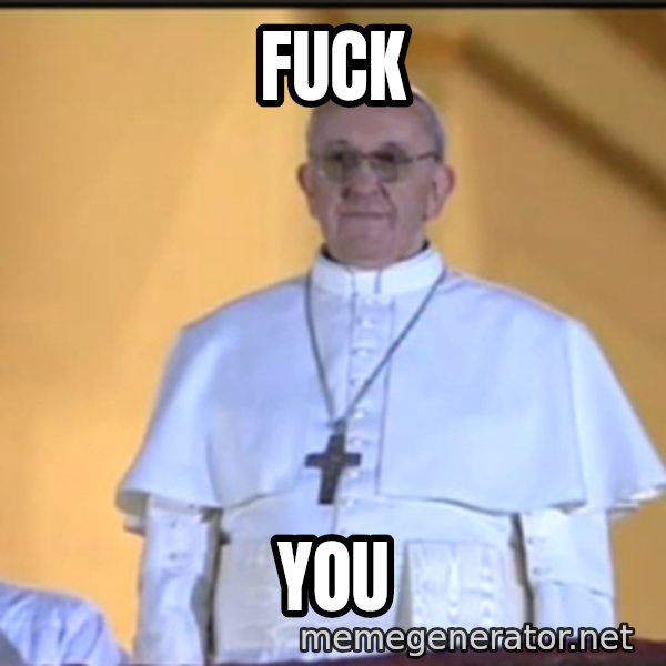Pope Francis meme: FUCK / YOU