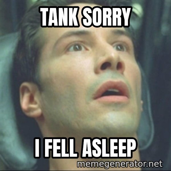 i know kung fu meme: Tank sorry / i fell asleep