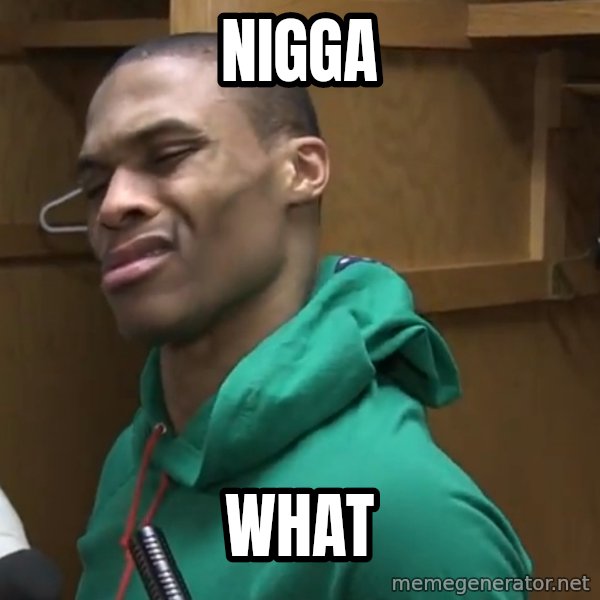 Russell Westbrook meme: NIGGA / WHAT