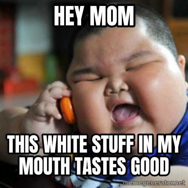 fat chinese kid meme: HEY MOM / THIS WHITE STUFF IN MY MOUTH TASTES GOOD