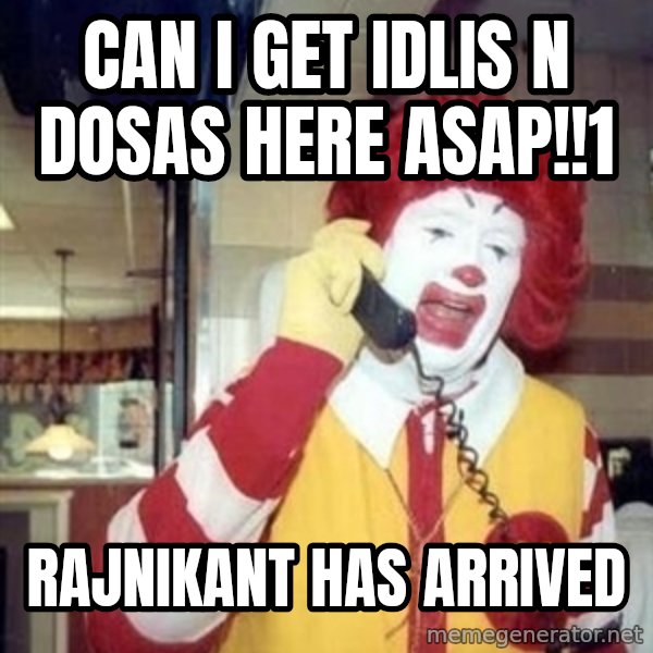 Ronald Mcdonald Call meme: can i get idlis n dosas here asap!!1 / rajnikant has arrived