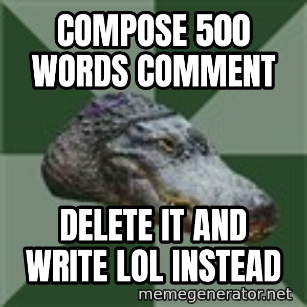 Aspie Alligator meme: Compose 500 words comment / Delete it and write LOL instead