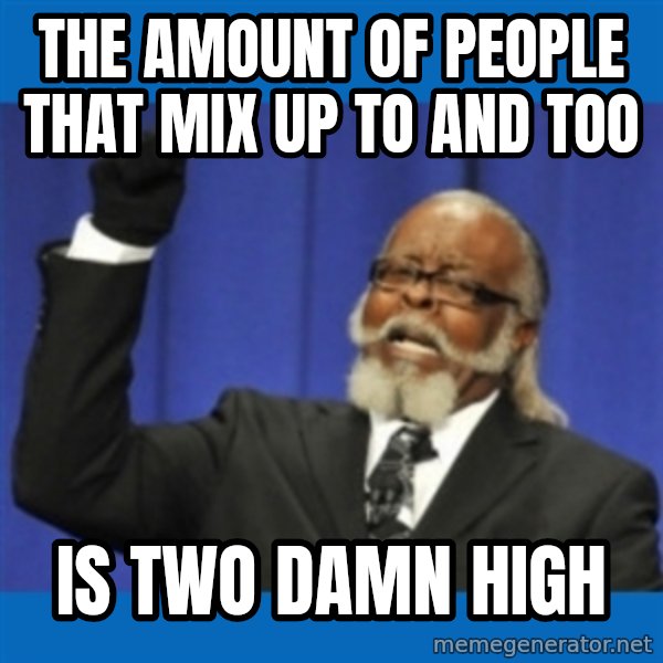 Rent Is Too Damn High meme: The amount of people that mix up to and too / is two damn high