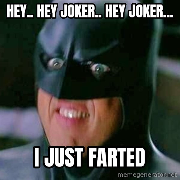 Goddamn Batman meme: hey.. hey joker.. hey joker... / i just farted
