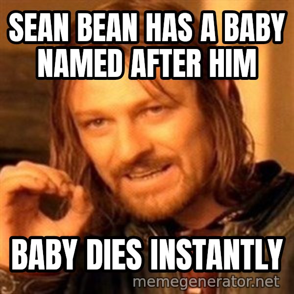 One Does Not Simply A meme: Sean Bean has a baby named after him / Baby Dies Instantly