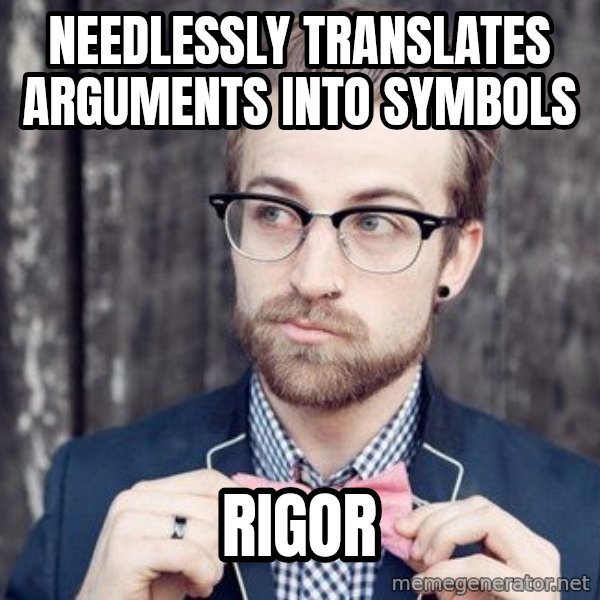 Scumbag Analytic Philosopher meme: Needlessly translates arguments into symbols / rigor