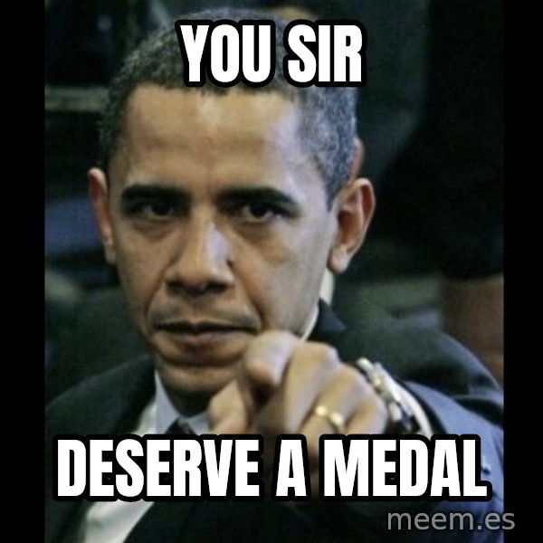 obama pointing meme: You sir / Deserve a Medal