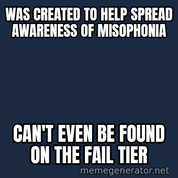 Misophonia Meerkat meme: was created to help spread awareness of misophonia / can't even be found on the fail tier