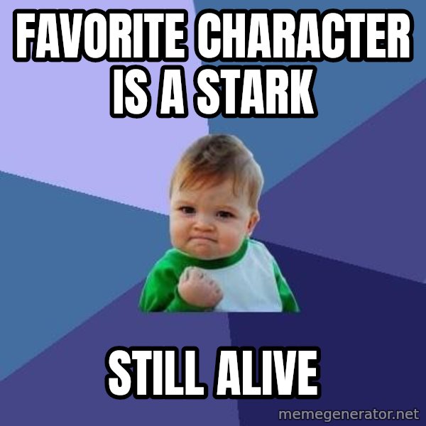Success Kid meme: Favorite Character is a stark / still alive