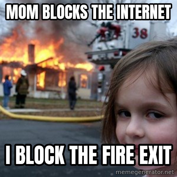 Disaster Girl meme: MOM BLOCKS THE INTERNET / I BLOCK THE FIRE EXIT