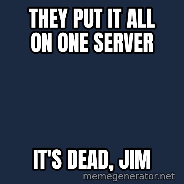 HeS Dead Jim meme: They put it all on one server / It's dead, Jim