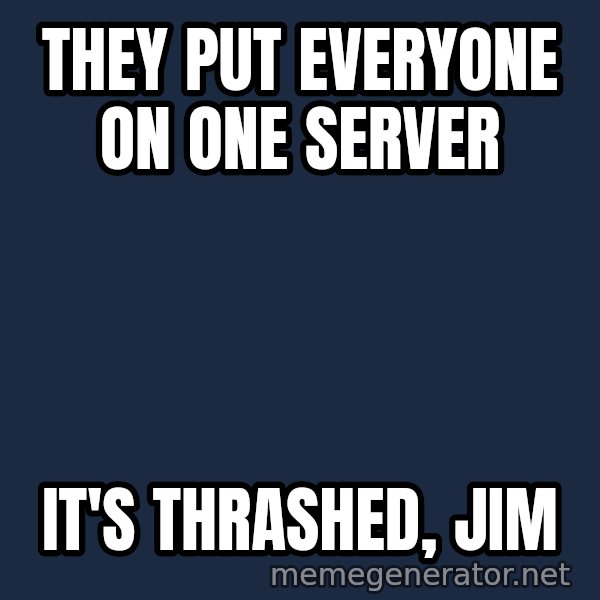 HeS Dead Jim meme: They put everyone on one server / It's thrashed, jim