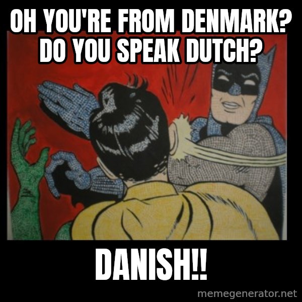 batman slap robin meme: Oh you're From Denmark? Do you speak Dutch? / Danish!!