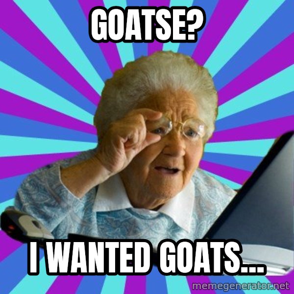 old lady meme: goatse? / I wanted goats...