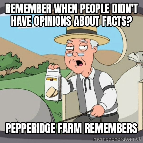 Pepperidge Farm Remembers Meme meme: Remember when people didn't have opinions about facts? / pepperidge farm remembers