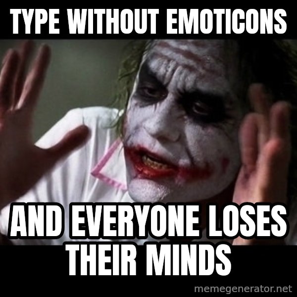 joker mind loss meme: Type without emoticons / and everyone loses their minds