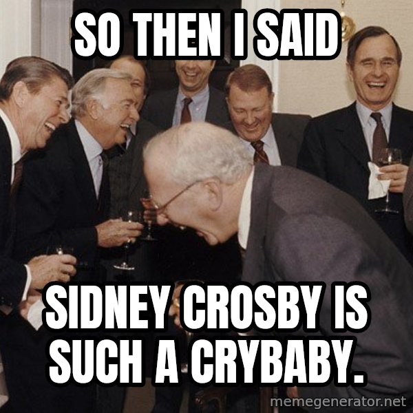 So Then I Said... meme: So Then I said / Sidney Crosby is such a Crybaby.