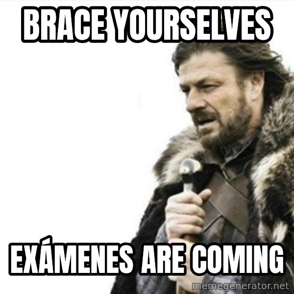 Prepare yourself meme: BRACE YOURSELVES / exámenes are coming