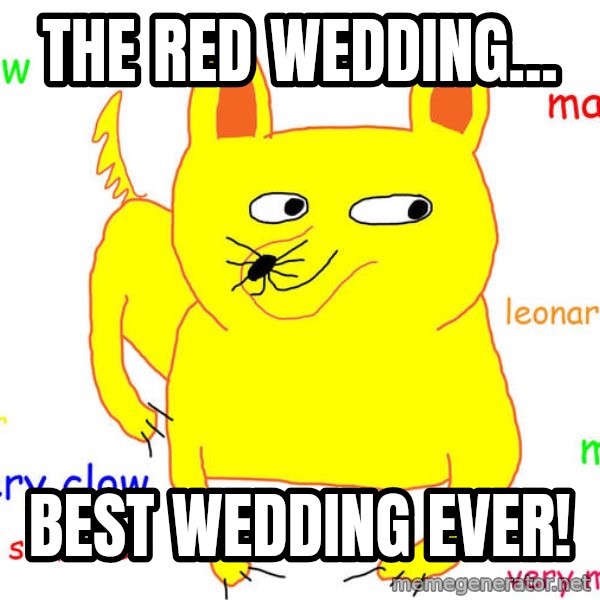 Grumpy Cat  meme: The Red Wedding... / Best wedding ever!