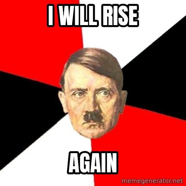 Advice Hitler meme: I will rise / again