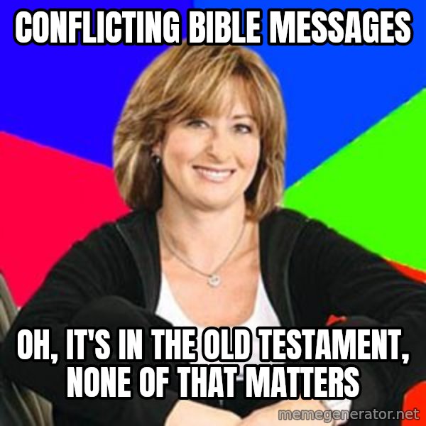 Sheltering Suburban Mom meme: Conflicting bible messages / Oh, it's in the old testament, none of that matters