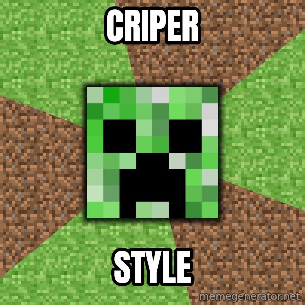 Minecraft Creeper meme: CRIPER / STYLE