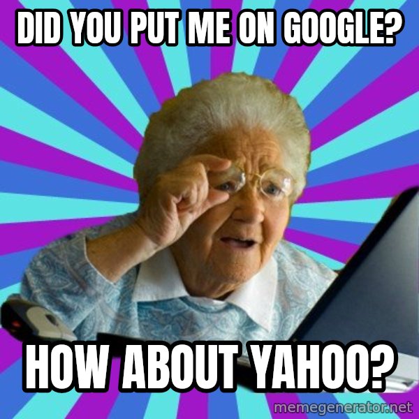 old lady meme: did you put me on google? / how about yahoo?