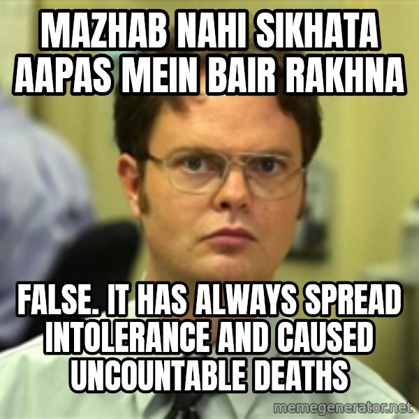 Dwight Meme meme: MAZhab nahi sikhata aapas mein bair rakhna / False. It has always spread intolerance and caused uncountable deaths