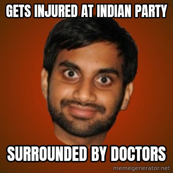 Generic Indian Guy meme: Gets Injured at Indian Party / Surrounded by Doctors